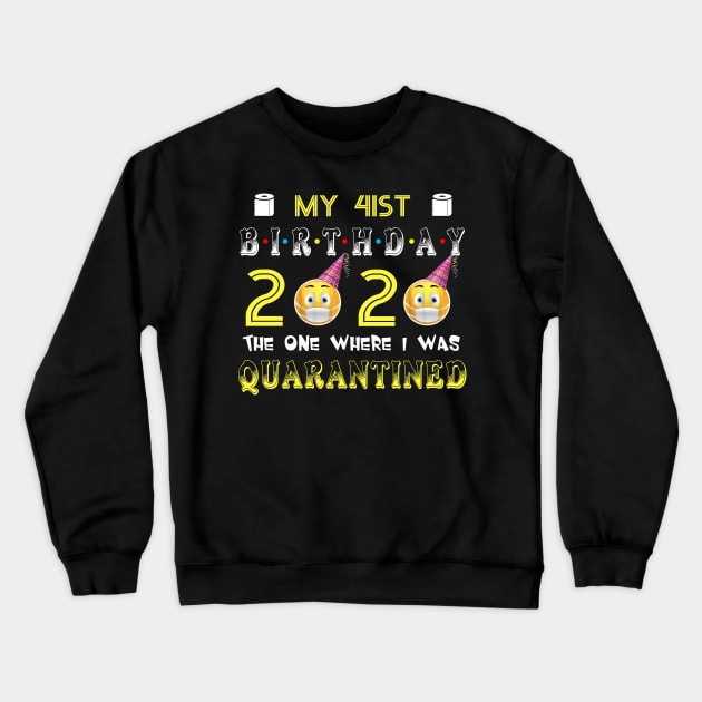 my 41th Birthday 2020 The One Where I Was Quarantined Funny Toilet Paper Crewneck Sweatshirt by Jane Sky